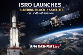 ISRO Successfully Launches BlueBird Block-2 Satellite — India’s Space Milestone of 2025